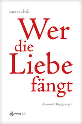 Reichelt |  Wer die Liebe fängt | Buch |  Sack Fachmedien