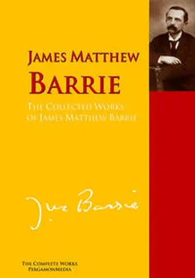 Barrie |  The Collected Works of James Matthew Barrie | eBook | Sack Fachmedien