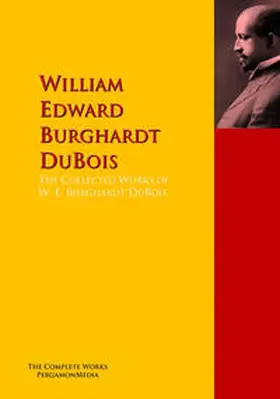 DuBois |  The Collected Works of W. E. Burghardt DuBois | eBook | Sack Fachmedien