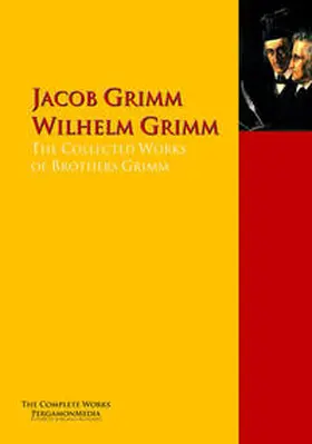 Grimm |  The Collected Works of Brothers Grimm | eBook | Sack Fachmedien