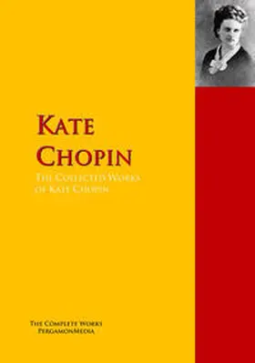 CHOPIN |  The Collected Works of Kate Chopin | eBook | Sack Fachmedien