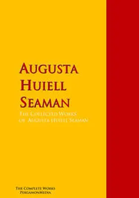 Seaman |  The Collected Works of Augusta Huiell Seaman | eBook | Sack Fachmedien