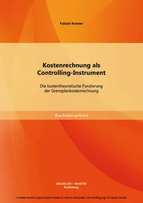 Kremer |  Kostenrechnung als Controlling-Instrument: Die kostentheoretische Fundierung der Grenzplankostenrechnung | eBook | Sack Fachmedien