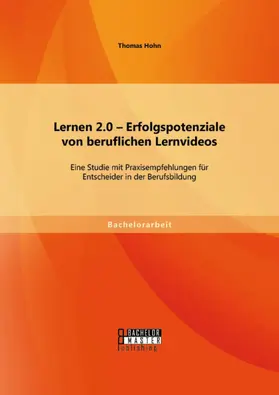Hohn |  Lernen 2.0 - Erfolgspotenziale von beruflichen Lernvideos: Eine Studie mit Praxisempfehlungen für Entscheider in der Berufsbildung | eBook | Sack Fachmedien