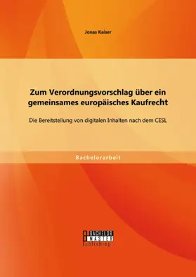 Kaiser |  Zum Verordnungsvorschlag über ein gemeinsames europäisches Kaufrecht: Die Bereitstellung von digitalen Inhalten nach dem CESL | eBook | Sack Fachmedien