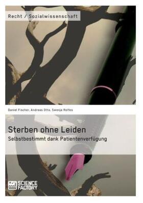 Rolfes / Fischer / Otto |  Sterben ohne Leiden. Selbstbestimmt dank Patientenverfügung | Buch |  Sack Fachmedien