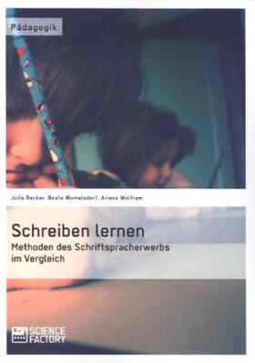 Womelsdorf / Wolfram / Becker |  Schreiben lernen. Methoden des Schriftspracherwerbs im Vergleich | Buch |  Sack Fachmedien