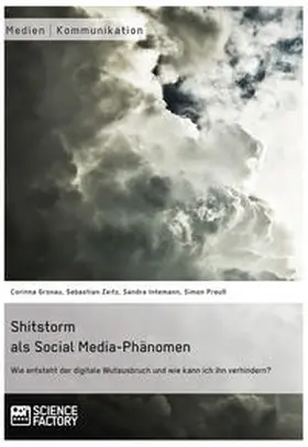 Gronau / Zeitz / Intemann |  Shitstorm als Social Media-Phänomen. Wie entsteht der digitale Wutausbruch und wie kann ich ihn verhindern? | Buch |  Sack Fachmedien