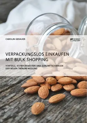 Gebauer |  Verpackungslos Einkaufen mit Bulk Shopping. Vorteile, Schwierigkeiten und Zukunftschancen der neuen Trendbewegung | eBook | Sack Fachmedien