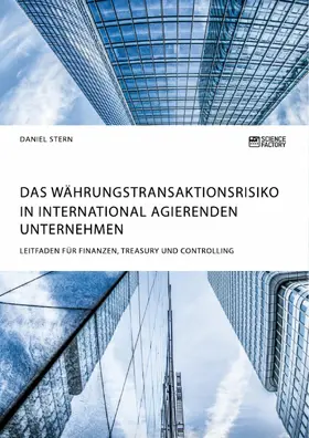 Stern |  Das Währungstransaktionsrisiko in international agierenden Unternehmen. Leitfaden für Finanzen, Treasury und Controlling | eBook | Sack Fachmedien