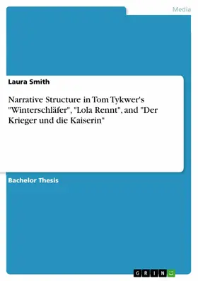 Smith |  Narrative Structure in Tom Tykwer's "Winterschläfer", "Lola Rennt", and "Der Krieger und die Kaiserin" | eBook | Sack Fachmedien
