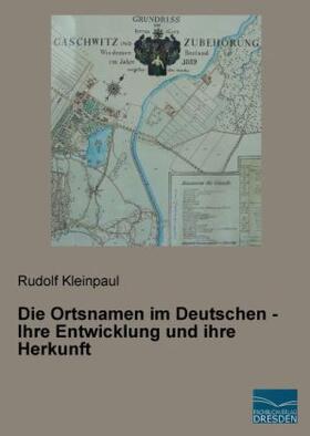 Kleinpaul |  Die Ortsnamen im Deutschen - Ihre Entwicklung und ihre Herkunft | Buch |  Sack Fachmedien