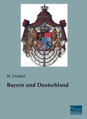 Doeberl |  Bayern und Deutschland | Buch |  Sack Fachmedien
