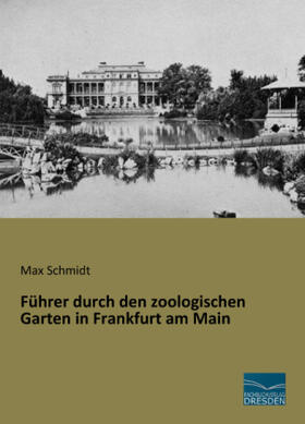Schmidt |  Führer durch den zoologischen Garten in Frankfurt am Main | Buch |  Sack Fachmedien