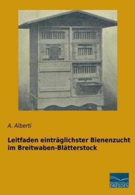 Alberti |  Leitfaden einträglichster Bienenzucht im Breitwaben-Blätterstock | Buch |  Sack Fachmedien