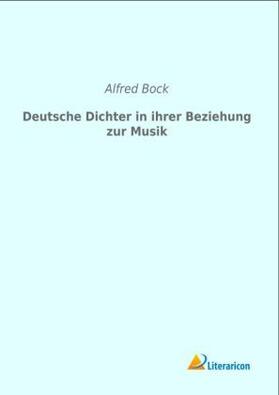 Bock |  Deutsche Dichter in ihrer Beziehung zur Musik | Buch |  Sack Fachmedien