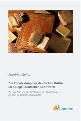 Seiler |  Die Entwicklung der deutschen Kultur im Spiegel des deutschen Lehnworts | Buch |  Sack Fachmedien