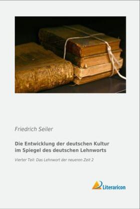 Seiler |  Die Entwicklung der deutschen Kultur im Spiegel des deutschen Lehnworts | Buch |  Sack Fachmedien