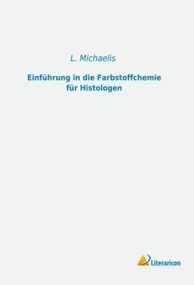 Michaelis |  Einführung in die Farbstoffchemie für Histologen | Buch |  Sack Fachmedien
