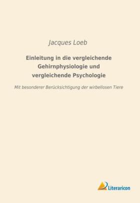 Loeb |  Einleitung in die vergleichende Gehirnphysiologie und vergleichende Psychologie | Buch |  Sack Fachmedien