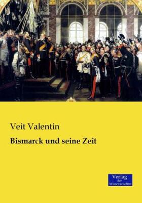 Valentin |  Bismarck und seine Zeit | Buch |  Sack Fachmedien