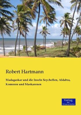 Hartmann |  Madagaskar und die Inseln Seychellen, Aldabra, Komoren und Maskarenen | Buch |  Sack Fachmedien