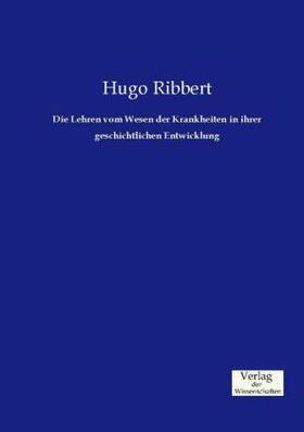 Ribbert |  Die Lehren vom Wesen der Krankheiten in ihrer geschichtlichen Entwicklung | Buch |  Sack Fachmedien
