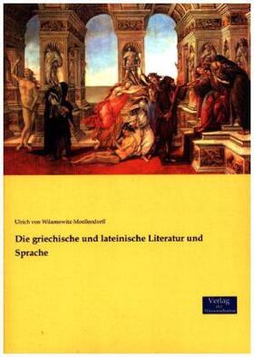 Wilamowitz-Moellendorff |  Die griechische und lateinische Literatur und Sprache | Buch |  Sack Fachmedien