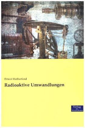 Rutherford |  Radioaktive Umwandlungen | Buch |  Sack Fachmedien