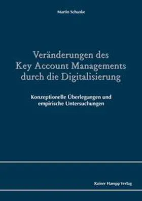 Schunke |  Veränderungen des Key Account Managements durch die Digitalisierung | Buch |  Sack Fachmedien