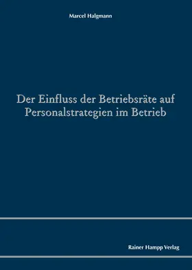 Halgmann |  Der Einfluss der Betriebsräte auf Personalstrategien im Betrieb | eBook | Sack Fachmedien