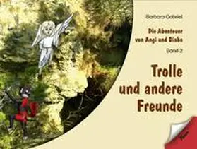 Gabriel |  Die Abenteuer von Angi und Diabo / Trolle und andere Freunde | Buch |  Sack Fachmedien