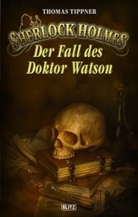 Tippner |  Sherlock Holmes - Neue Fälle 32: Der Fall des Dr. Watson | eBook | Sack Fachmedien