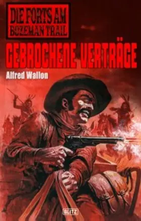 Wallon |  Die Forts am Bozeman Trail 03: Gebrochene Verträge | eBook | Sack Fachmedien