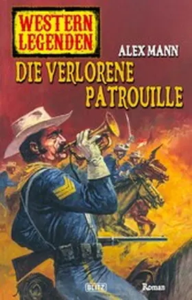 Mann |  Western Legenden 32: Die verlorene Patrouille | eBook | Sack Fachmedien