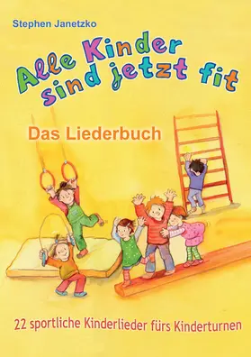 Janetzko |  Alle Kinder sind jetzt fit - 22 sportliche Kinderlieder fürs Kinderturnen | eBook | Sack Fachmedien