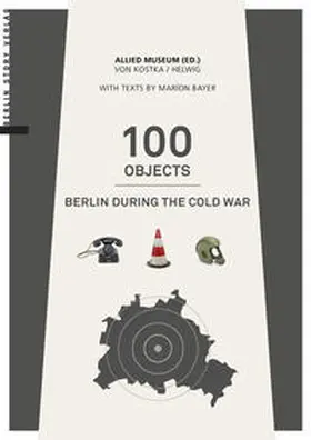 Bayer / AlliertenMuseum e.V. / von Kostka |  100 Objects | Buch |  Sack Fachmedien