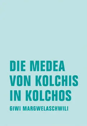 Margwelaschwili |  Die Medea von Kolchis in Kolchos | Buch |  Sack Fachmedien