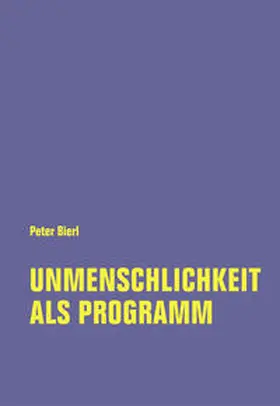 Bierl |  Unmenschlichkeit als Programm | Buch |  Sack Fachmedien