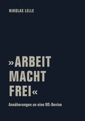 Lelle |  'ARBEIT MACHT FREI' | Buch |  Sack Fachmedien