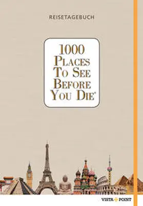  1000 Places To See Before You Die - Reisetagebuch | Buch |  Sack Fachmedien