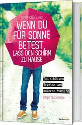 Kadel |  Wenn du für Sonne betest, lass den Schirm zu Hause | Buch |  Sack Fachmedien