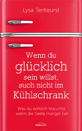 TerKeurst |  Wenn du glücklich sein willst, such nicht im Kühlschrank | Buch |  Sack Fachmedien