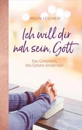Lescheid | Ich will dir nah sein, Gott | Buch | 978-3-95734-246-1 | www2.sack.de