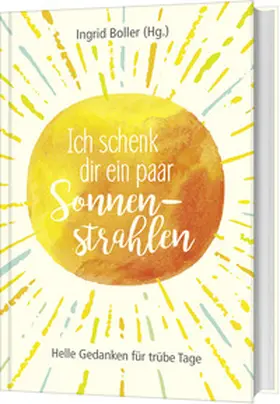 Boller | Ich schenk dir ein paar Sonnenstrahlen | Buch | 978-3-95734-696-4 | www2.sack.de