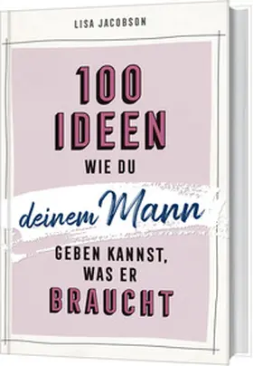Jacobson |  100 Ideen, wie du deinem Mann geben kannst, was er braucht | Buch |  Sack Fachmedien