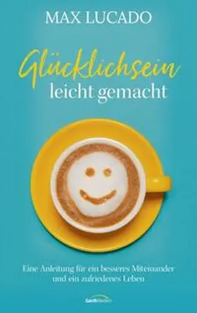 Lucado | Glücklichsein leicht gemacht | Buch | 978-3-95734-742-8 | www2.sack.de