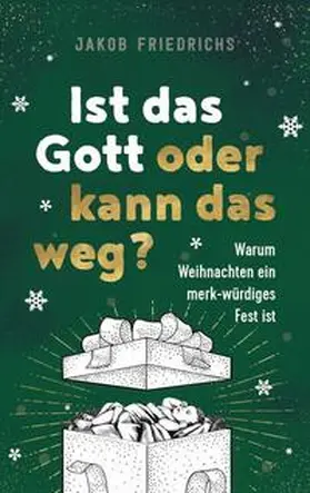 Friedrichs | Ist das Gott oder kann das weg? - Weihnachtsausgabe | Buch | 978-3-95734-804-3 | www2.sack.de