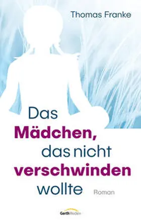 Franke | Das Mädchen, das nicht verschwinden wollte | Buch | 978-3-95734-923-1 | www2.sack.de