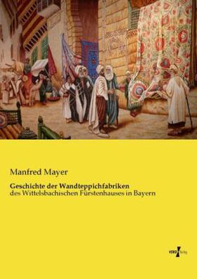 Mayer |  Geschichte der Wandteppichfabriken | Buch |  Sack Fachmedien